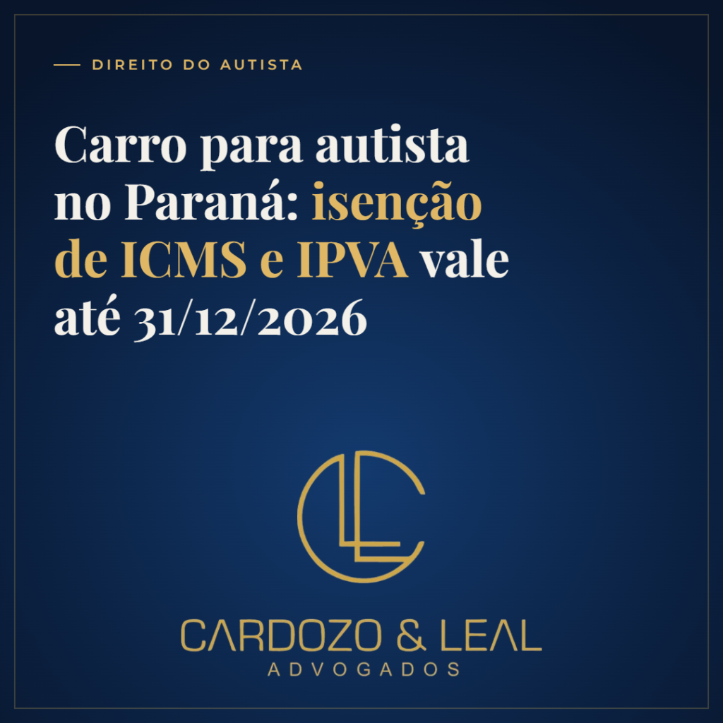 Arte da Cardozo & Leal Advogados: Carro para autista no Paraná, isenção de ICMS e IPVA vale até 31/12/2026