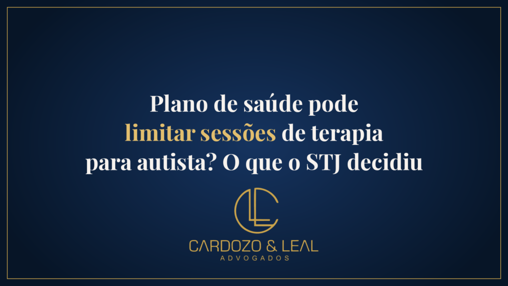 Plano de saúde pode limitar sessões de terapia para autista? O que o STJ decidiu — Cardozo & Leal Advogados